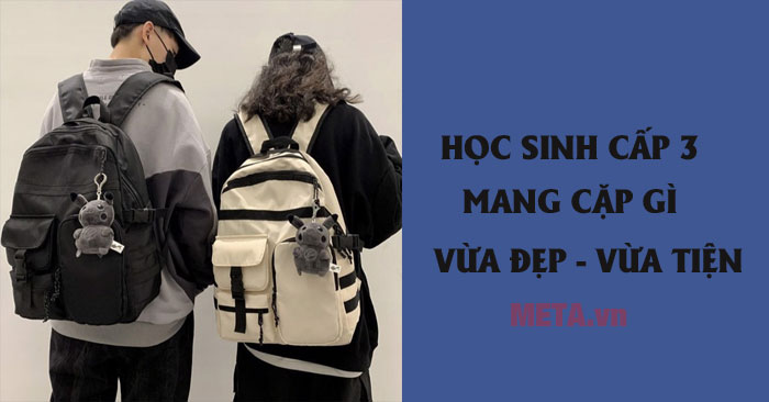 Cấp 3 mang cặp gì vừa đẹp, vừa tiện