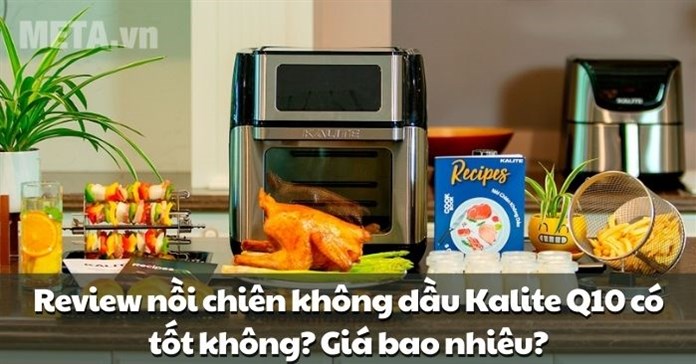 Review nồi chiên không dầu Kalite Q10 có tốt không? Giá bao nhiêu?