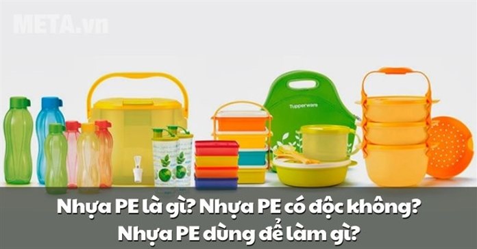 Nhựa PE là gì? Nhựa PE có độc không? Nhựa PE dùng để làm gì?