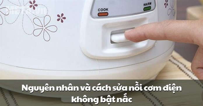 Nguyên nhân và cách sửa nồi cơm điện không bật nấc