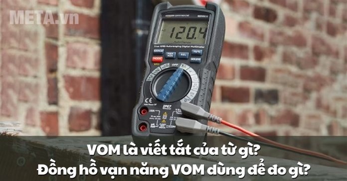 VOM là viết tắt của từ gì? Đồng hồ vạn năng VOM dùng để đo gì?