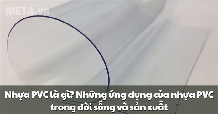 Nhựa PVC là gì? Những ứng dụng của nhựa PVC trong đời sống và sản xuất