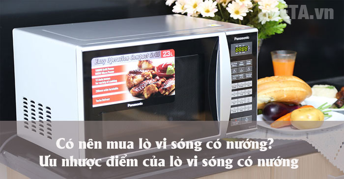Có nên mua lò vi sóng có nướng không?