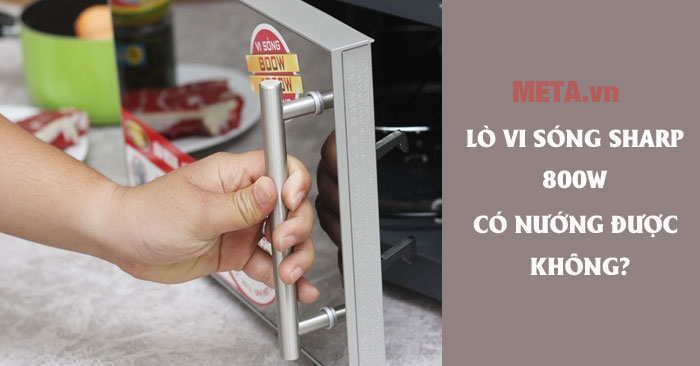 Lò vi sóng Sharp 800W có nướng được không?