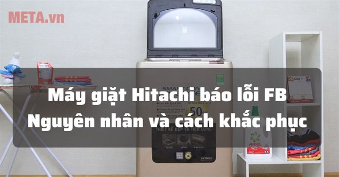 Vì sao máy giặt Hitachi báo lỗi FB và cách sửa