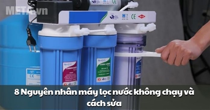 8 Nguyên nhân máy lọc nước không chạy và cách sửa