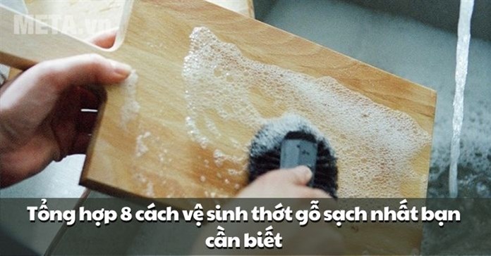 8 cách vệ sinh thớt gỗ sạch, tránh bị mốc