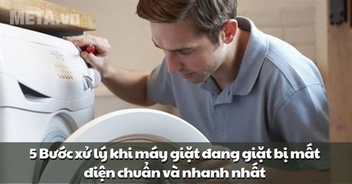 5 Bước xử lý khi máy giặt đang giặt bị mất điện chuẩn và nhanh nhất