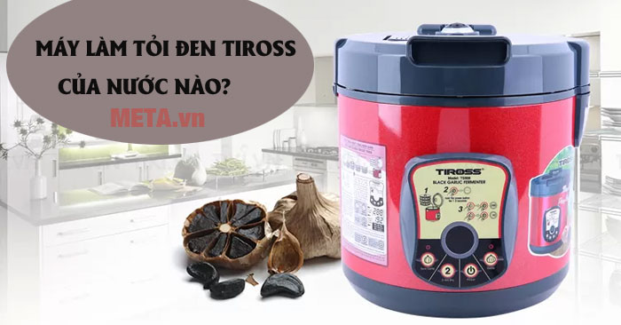 Máy làm tỏi đen Tiross của nước nào