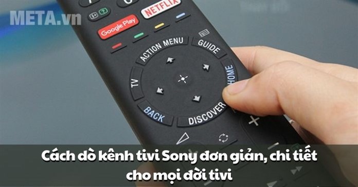 Cách dò kênh tivi Sony đơn giản, chi tiết cho mọi đời tivi