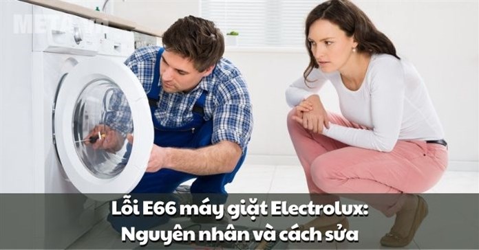 Lỗi E66 máy giặt Electrolux: Nguyên nhân và cách sửa