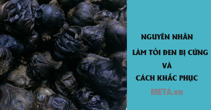 Nguyên nhân làm tỏi đen bị cứng như đá