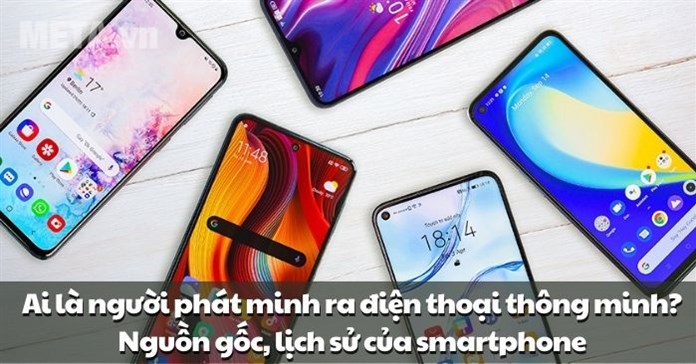 Ai là người phát minh ra điện thoại thông minh? Nguồn gốc, lịch sử của smartphone