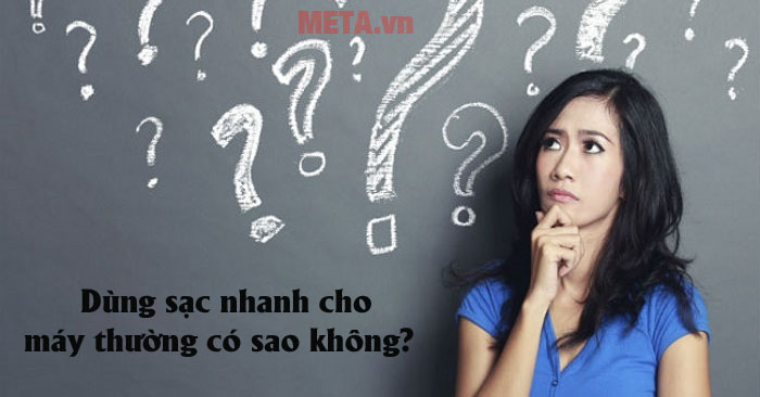 Dùng sạc nhanh cho máy thường có sao không?