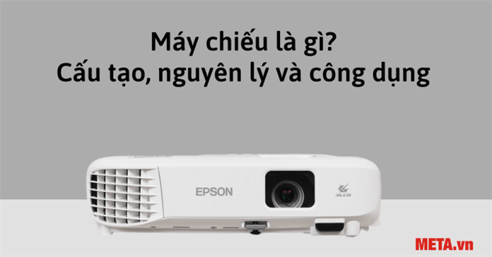 Máy chiếu là thiết bị gì? Cấu tạo, nguyên lý và công dụng