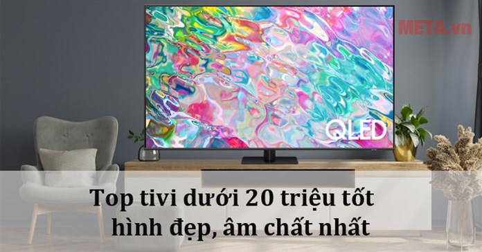 Top 10 tivi 20 triệu tốt, hình đẹp, âm chất 2026