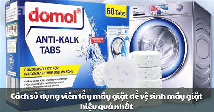 Cách sử dụng viên tẩy máy giặt để vệ sinh máy giặt hiệu quả nhất