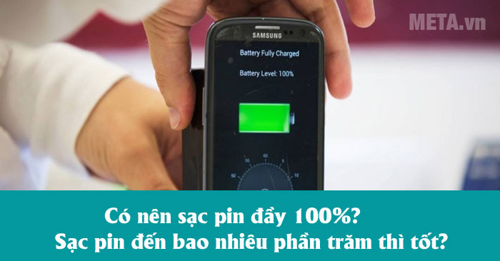 Có nên sạc pin đầy 100% không?