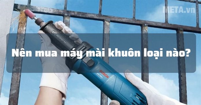 Nên mua máy mài khuôn loại nào tốt, mài nhẵn bóng?