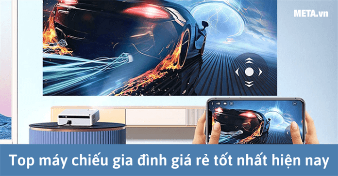 Top 10 máy chiếu gia đình tốt nhất, nên mua hiện nay