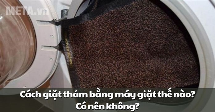 Cách giặt thảm bằng máy giặt thế nào? Có nên không?
