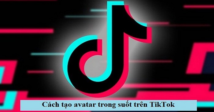 2 Cách làm avatar trong suốt trên TikTok cực đơn giản - META.vn