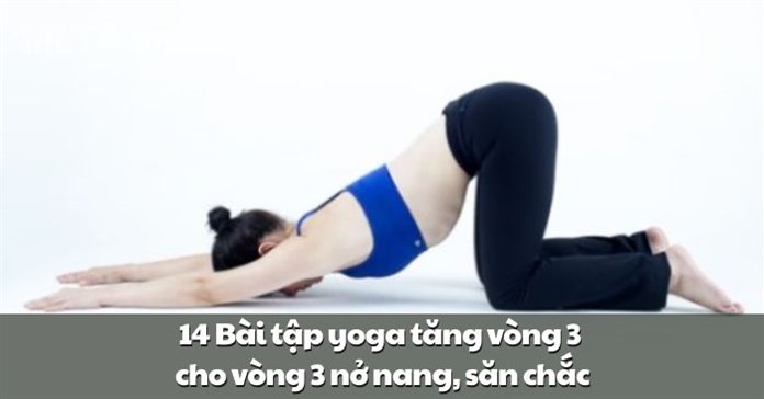 14 Bài tập yoga tăng vòng 3 cho vòng 3 nở nang, săn chắc