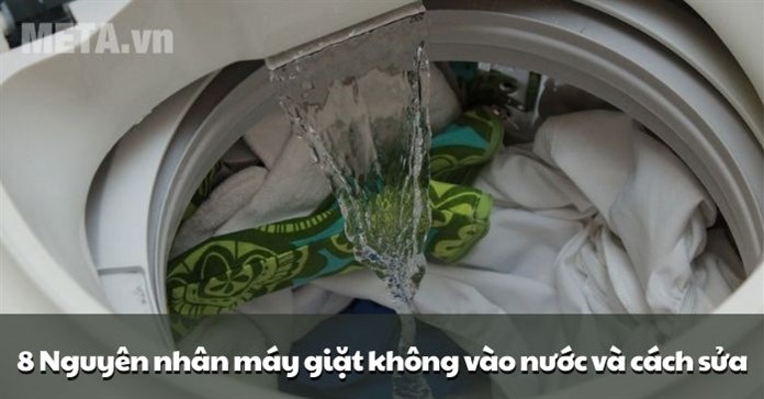 8 Nguyên nhân máy giặt không vào nước và cách sửa