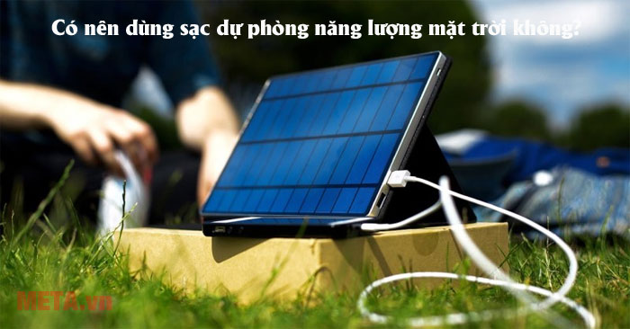 Có nên dùng sạc dự phòng năng lượng mặt trời không?