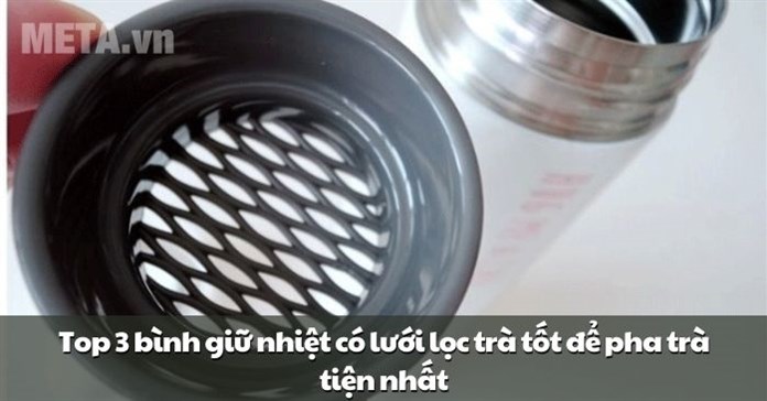 Top 3 bình pha trà giữ nhiệt có lưới lọc đáng tiền nhất hiện nay