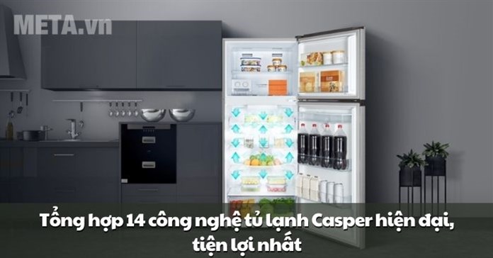 Tổng hợp 14 công nghệ tủ lạnh Casper hiện đại, tiện lợi nhất