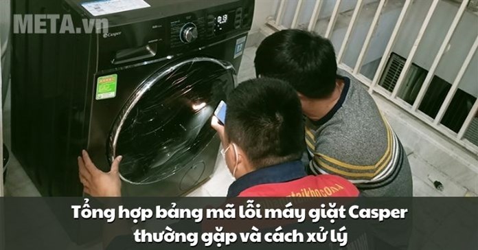 Tổng hợp bảng mã lỗi máy giặt Casper thường gặp và cách xử lý