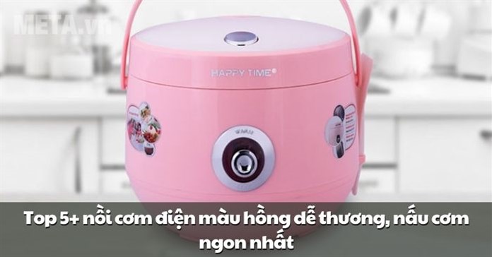 Top 5+ nồi cơm điện màu hồng dễ thương, nấu cơm ngon