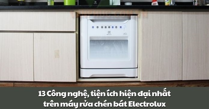 13 Công nghệ, tiện ích hiện đại nhất trên máy rửa chén bát Electrolux