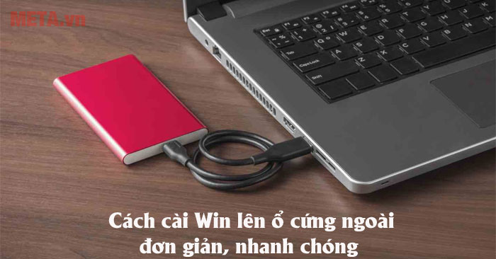 Cách cài Win lên ổ cứng ngoài