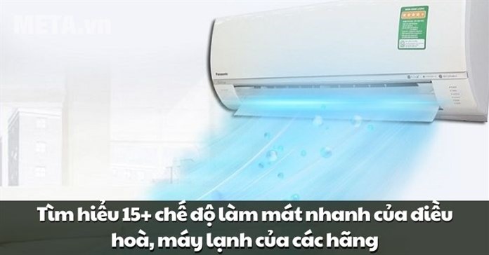 15 chế độ làm lạnh nhanh của điều hoà, máy lạnh