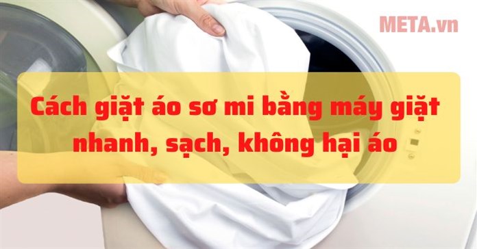 Cách giặt áo sơ mi bằng máy giặt nhanh, sạch, không sờn áo
