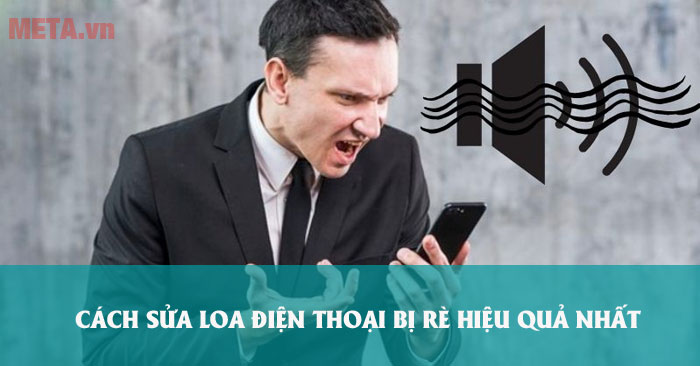Cách xử lý loa điện thoại bị rè