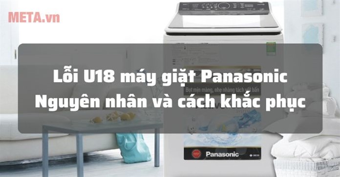 Lỗi U18 máy giặt Panasonic là lỗi gì và cách sửa