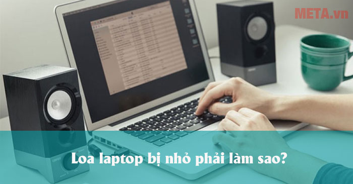 Loa laptop bị nhỏ