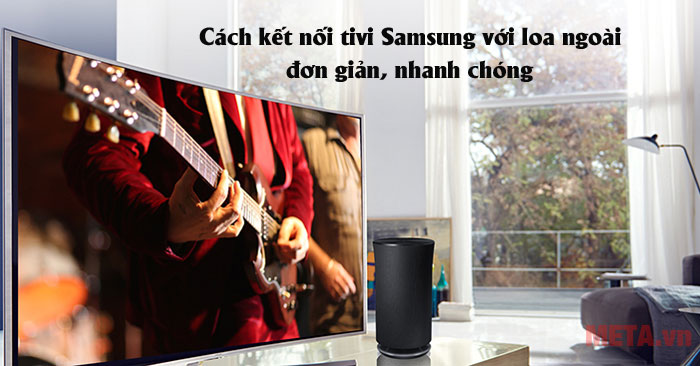 Cách kết nối tivi Samsung với loa ngoài