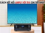 Cách kết nối amply với tivi để hát karaoke, nghe nhạc đơn giản nhất