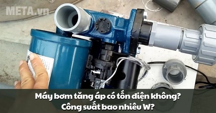 Máy bơm tăng áp có tốn điện không? Công suất bao nhiêu W?