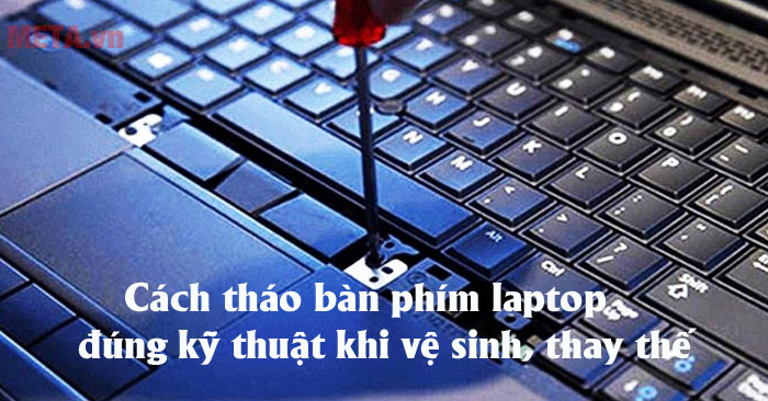 Cách tháo bàn phím laptop