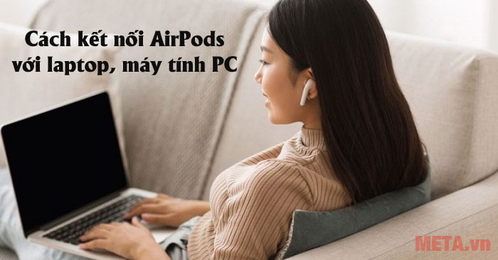 Cách kết nối AirPods với laptop, PC 