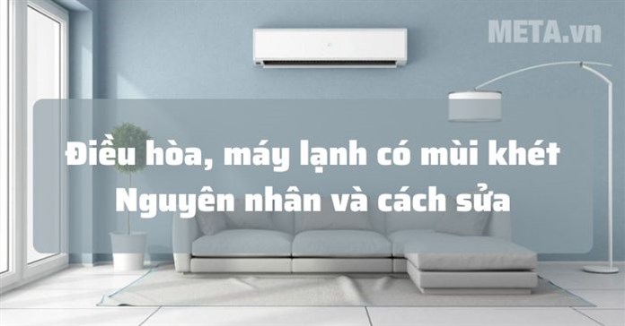 Cách sửa máy lạnh, điều hòa có mùi khét