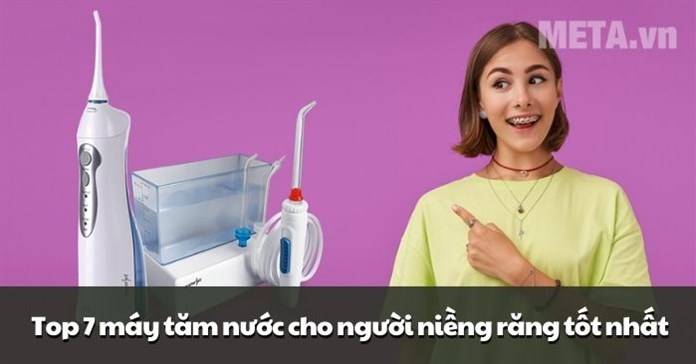 Top 7 máy tăm nước cho người niềng răng tốt