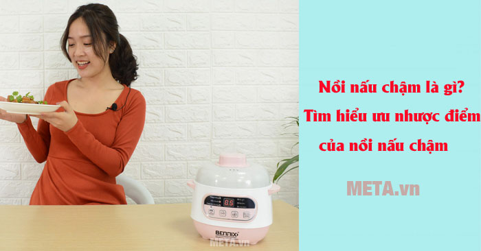 Nồi nấu chậm có ưu nhược điểm gì?