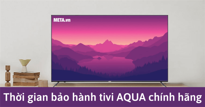 Giải đáp: Tivi AQUA được bảo hành chính hãng trong bao lâu?