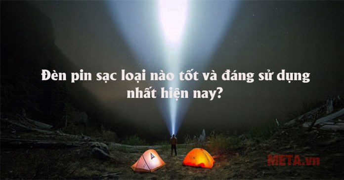 [Cập nhật] Đèn pin sạc loại nào tốt và đáng sử dụng nhất hiện nay?